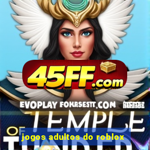 jogos adultos do roblox